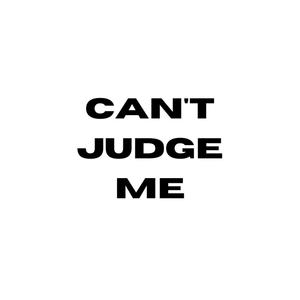 Can't Judge Me (Explicit)