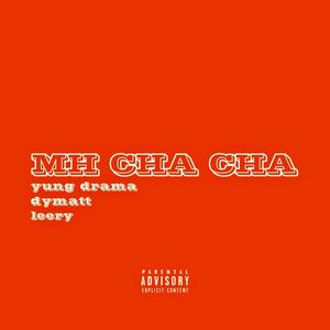 MH CHA CHA (feat. DyMatt, yung drama & Leery)