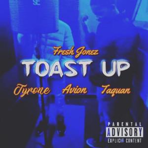 TOAST UP (feat. Avion, Tyrone & Taquan) (Explicit)