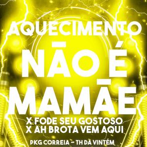 AQUECIMENTO NÃO É MAMÃE x FODE SEU GOSTOSO x AH BROTA VEM AQUI (Explicit)