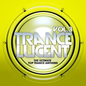 Trance Lucent, Vol.3 (The Ultimate Top Trance Anthems)