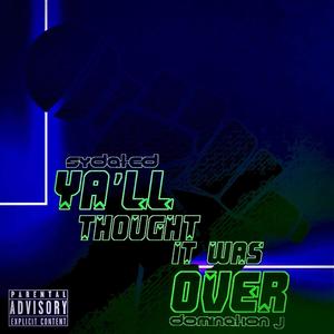 Yall thought it was over (feat. Domination j) (Explicit)