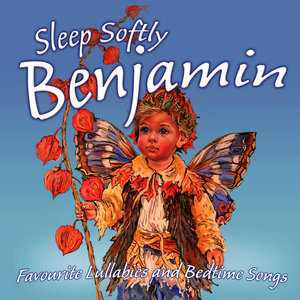 Sleep Softly Benjamin - Lullabies and Sleepy Songs