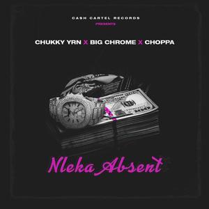 NLEKA ABESENT (feat. CHUKKY YRN, BIG CHROME & CHOPPA) [COVER.]