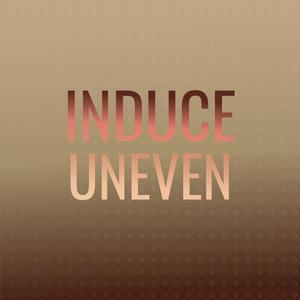 Induce Uneven