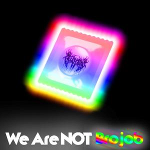 We Are NOT Brojob (feat. ThroatGoat & Tonsil Tosser) (Explicit)