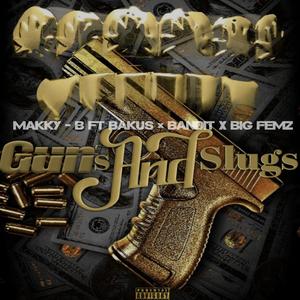 Guns&Slugs (feat. Bandit, Bakus & Big Femz) (Explicit)