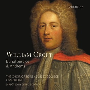 CROFT, W.: Burial Service and Anthems (Sidney Sussex College Choir, Skinner)