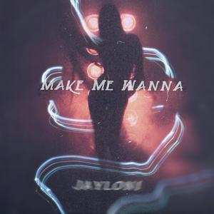 Make Me Wanna (Explicit)