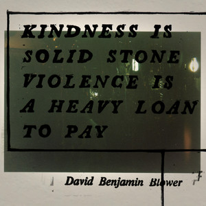 Kindness is Solid Stone Violence is a Heavy Loan to Pay