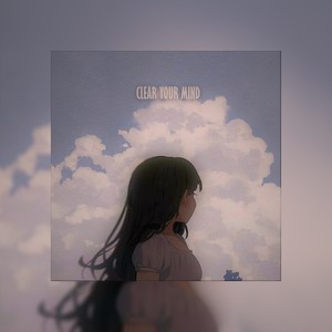 Clear Your Mind (Explicit)