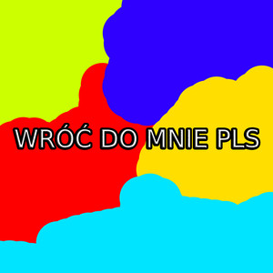 Wróć Do Mnie Pls (Explicit)