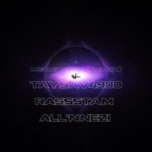 Misogynist (feat. TaySav4900 & ALL’nNezi) [Remix] [Explicit]