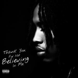 Thank You For Not Believing In Me (Explicit)