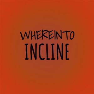 Whereinto Incline