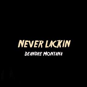 Never Lackin (Explicit)