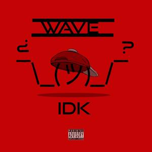 Wave - Idk (Explicit)