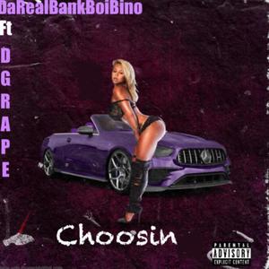 Choosin (feat. DGrape) (Explicit)