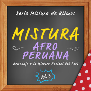 Serie Mistura de Ritmos: Mistura Afro-Peruana, Vol. 3 (Homenaje A La Mistura Musical del Perú)