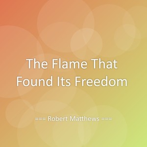The Flame That Found Its Freedom