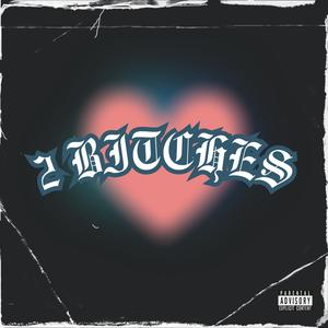 2 BITCHES (WANT MY LOVE) (Explicit)