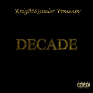 KnightKrawler Presents: "Decade"