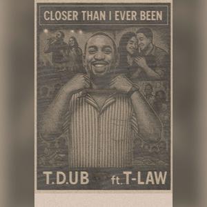 Closer Than I Ever Been (feat. T-Law)