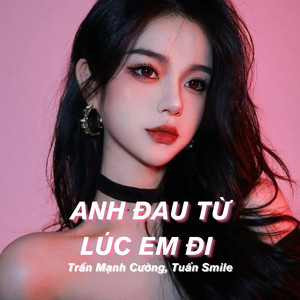 Anh Đau Từ Lúc Em Đi (Tuấn Smile Remix)