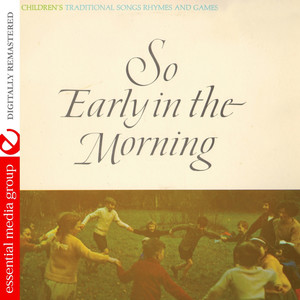 So Early In The Morning - Irish Children's Traditional Songs, Rhymes And Games (Digitally Remastered)