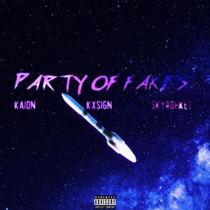 Party Of Fakes (feat. Kxsign & SkyRohket) (Explicit)