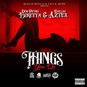 Things You Do(feat. Dallas Aztex) (Explicit)