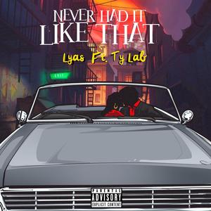 Never Had It Like That (feat. Ty Lab) (Explicit)