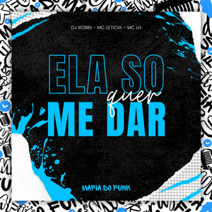 Ela So Quer Me Dar (Explicit)