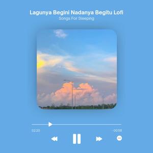 Lagunya Begini Nadanya Begitu Lofi (Songs For Sleeping) (Explicit)