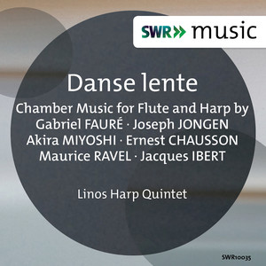 Chamber Music for Flute and Harp - Faure, G. / Jongen, J. / Miyoshi, Akira / Chausson, E. / Ravel, M. / Ibert, J. (Danse Lente) [Linos Harp Quintet]