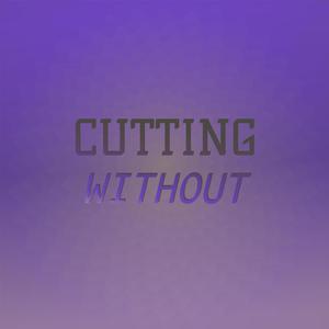 Cutting Without