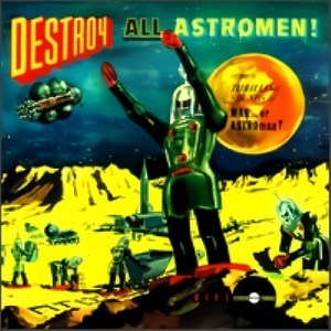 Destroy All Astromen!!