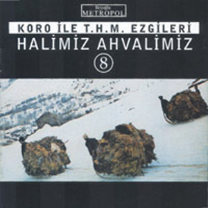 Halimiz Ahvalimiz 8 Koro Ile T.H.M. Ezgileri