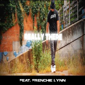 Really There (feat. Frenchie Lynn)