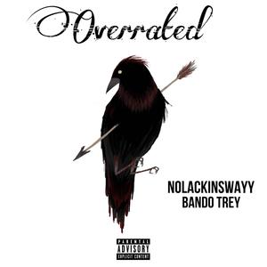 Overrated (feat. NoLackinSwayy & Bando Trey) [Explicit]