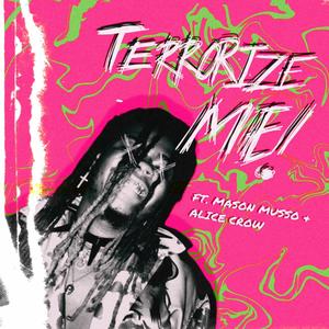 TERRORIZE ME! (feat. Mason Musso & Alice Crow) (Explicit)