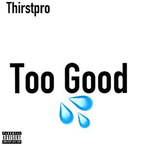 Too Good (Explicit)