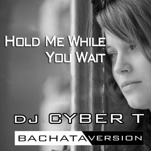 Hold Me While You Wait (Bachata Version)