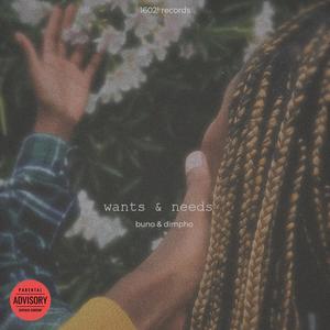 wants & needs (feat. Dimpho) (Explicit)