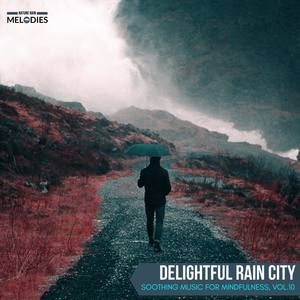 Delightful Rain City - Soothing Music for Mindfulness, Vol.10