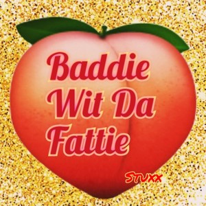 Baddie Wit Dah Fattie (Explicit)
