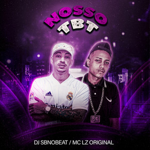 Nosso TBT(feat. MC LZ Original) (Explicit)