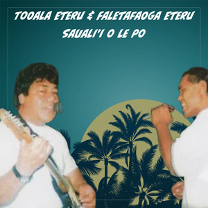 Tooala Eteru & Faletafaoga Eteru (Sauali'i O Le Po)