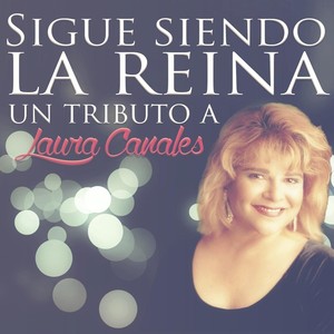 Sigue Siendo la Reina: Un Tributo a Laura Canales