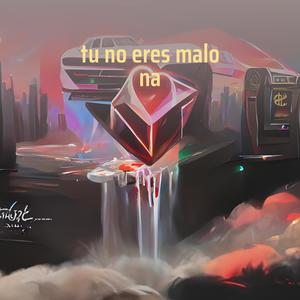 tu no eres malo na (Explicit)